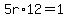 5r%2A12=1