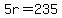 5r=235
