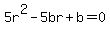 5r%5E2+-5br+%2Bb+=+0