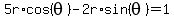 5r+%2Acos%28theta+%29++-+2r%2Asin%28theta%29=1