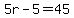 5r+-+5+=+45