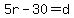 5r-30=d