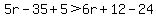 5r-35%2B5%3E6r%2B12-24