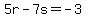 5r-7s=-3