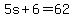 5s%2B6=62