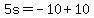 5s=-10%2B10