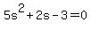 5s%5E2+%2B+2s+-+3+=+0