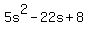 5s%5E2-22s%2B8