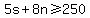 5s+%2B+8n+%3E=+250