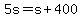 5s+=+s++%2B+400