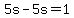 5s-5s=1