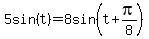 5sin%28t%29+=+8sin%28t%2Bpi%2F8%29