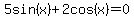 5sin%28x%29%2B2cos%28x%29=0