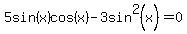 5sin%28x%29cos%28x%29-3sin%5E2%28x%29=0