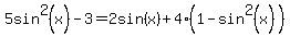 5sin%5E2%28x%29-3=2sin%28x%29%2B4%281-sin%5E2%28x%29%29
