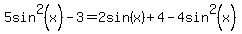 5sin%5E2%28x%29-3=2sin%28x%29%2B4-4sin%5E2%28x%29