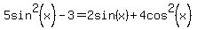 5sin%5E2%28x%29-3=2sin%28x%29%2B4cos%5E2%28x%29