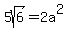 5sqrt%28+6%29=2a%5E2