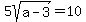 5sqrt%28+a-3%29+=10