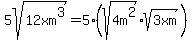 5sqrt%2812xm%5E3%29+=+5%2A%28sqrt%284m%5E2%29%2Asqrt%283xm%29%29