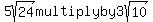 5sqrt%2824%29+multiply+by+3sqrt%2810%29
