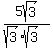 5sqrt%283%29%2F%28sqrt%283%29%2Asqrt%283%29%29