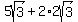 5sqrt%283%29+%2B+2%2A2sqrt%283%29