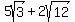5sqrt%283%29+%2B+2sqrt%2812%29