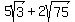 5sqrt%283%29+%2B+2sqrt%2875%29