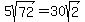 5sqrt%2872%29=30sqrt%282%29