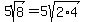 5sqrt%288%29+=+5sqrt%282%2A4%29