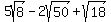 5sqrt%288%29-2sqrt%2850%29%2Bsqrt%2818%29