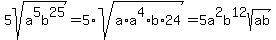 5sqrt%28a%5E5b%5E25%29=5%2Asqrt%28a%2Aa%5E4%2Ab%2A24%29=5a%5E2b%5E12sqrt%28ab%29