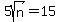 5sqrt%28n%29+=+15