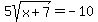 5sqrt%28x%2B7%29=-10
