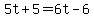 5t%2B5=6t-6