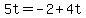 5t=-2%2B4t