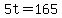 5t=165