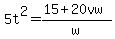 5t%5E2=%2815%2B20vw%29%2Fw