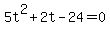 5t%5E2+%2B+2t+-+24+=+0