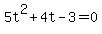5t%5E2+%2B+4t+-+3+=+0