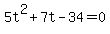 5t%5E2+%2B+7t+-+34+=+0