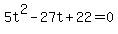 5t%5E2-27t%2B22=0