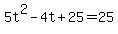 5t%5E2-4t%2B25=25