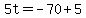 5t+=+-70%2B5