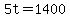 5t+=+1400