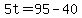 5t+=+95+-+40