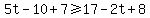 5t-10%2B7%3E=17-2t%2B8