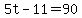 5t-11=90