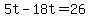 5t-18t=26